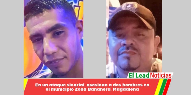 En un ataque sicarial, asesinan a dos hombres en el municipio Zona Bananera, Magdalena