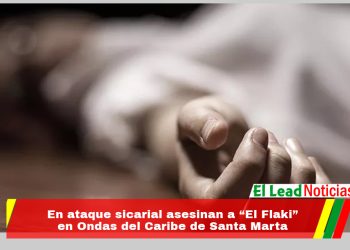 En ataque sicarial asesinan a “El Flaki” en Ondas del Caribe de Santa Marta