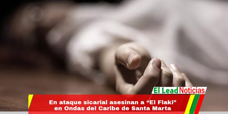 En ataque sicarial asesinan a “El Flaki” en Ondas del Caribe de Santa Marta