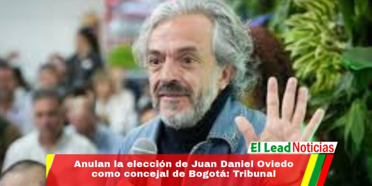 Anulan la elección de Juan Daniel Oviedo como concejal de Bogotá: Tribunal