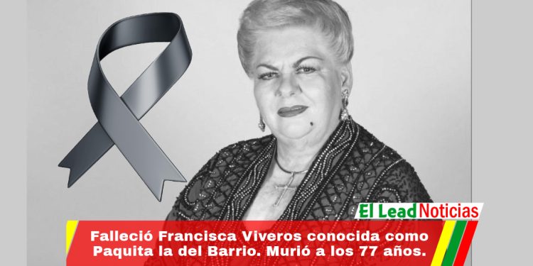 Falleció Francisca Viveros conocida como Paquita la del Barrio. Murió a los 77 años.