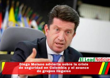 Diego Molano advierte sobre la crisis de seguridad en Colombia y el avance de grupos ilegales