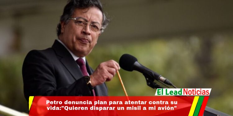 Petro denuncia plan para atentar contra su vida:”Quieren disparar un misil a mi avión”