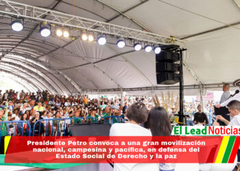 Presidente Petro convoca a una gran movilización nacional, campesina y pacífica, en defensa del Estado Social de Derecho y la paz