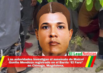 Las autoridades Investigan el asesinato de Maicol Guette Mendoza registrado en el Barrio “El Faro” en Ciénaga, Magdalena.