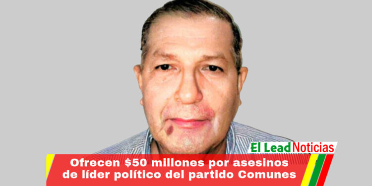 Ofrecen $50 millones por asesinos de líder político del partido Comunes