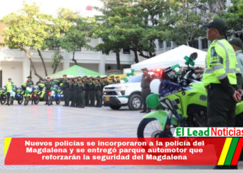 Nuevos policías se incorporaron a la policía del Magdalena y se entregó parque automotor que reforzarán la seguridad del Magdalena