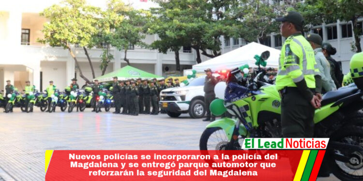 Nuevos policías se incorporaron a la policía del Magdalena y se entregó parque automotor que reforzarán la seguridad del Magdalena