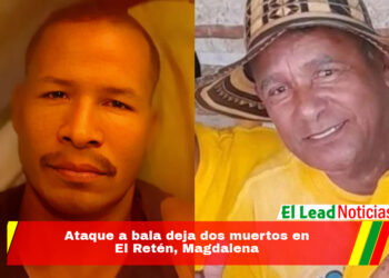 Ataque a bala deja dos muertos en El Retén, Magdalena