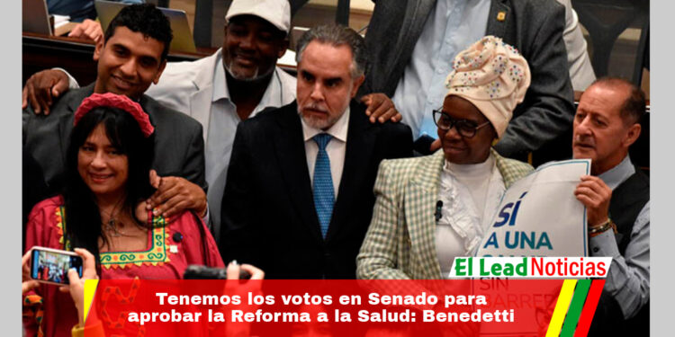 Tenemos los votos en Senado para aprobar la Reforma a la Salud: Benedetti