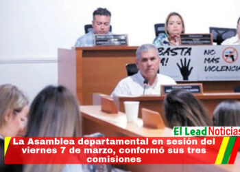 La Asamblea departamental en sesión del viernes 7 de marzo, conformó sus tres comisiones