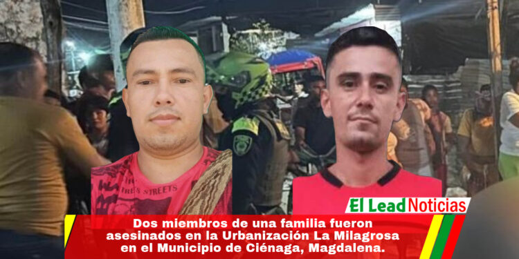 Dos miembros de una familia fueron asesinados en la Urbanización La Milagrosa en el Municipio de Ciénaga, Magdalena. 