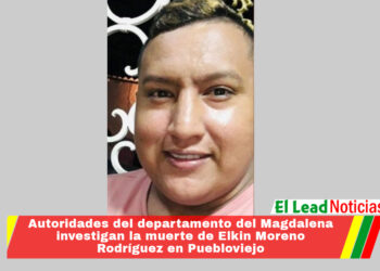 Autoridades del departamento del Magdalena investigan la muerte de Elkin Moreno Rodríguez en Puebloviejo