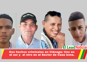 Dos hechos criminales en Ciénaga: Uno en el sur y  el otro en el Sector de Casa loma.