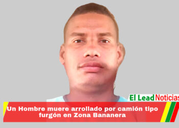 Un Hombre muere arrollado por camión tipo furgón en Zona Bananera