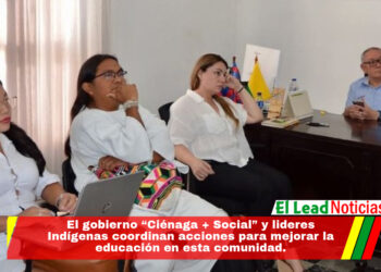 El gobierno “Ciénaga + Social” y lideres Indígenas coordinan acciones para mejorar la educación en esta comunidad.