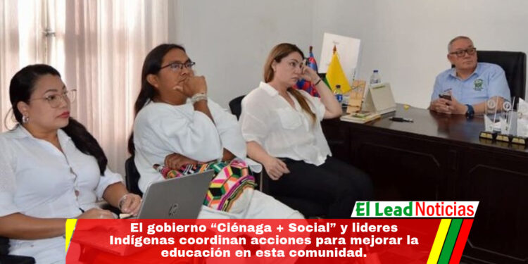 El gobierno “Ciénaga + Social” y lideres Indígenas coordinan acciones para mejorar la educación en esta comunidad.