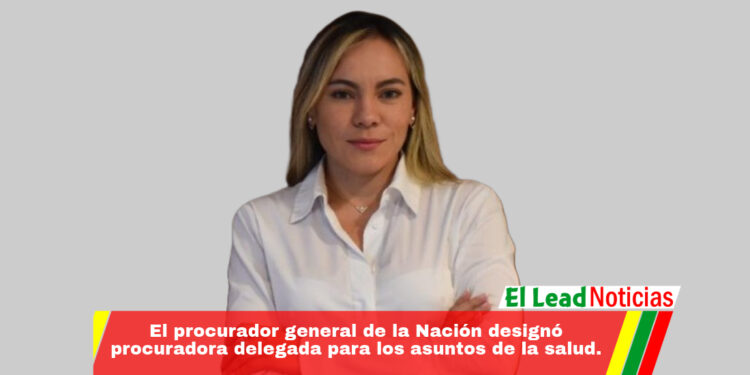 El procurador general de la Nación designó procuradora delegada para los asuntos de la salud.