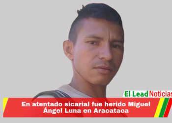 En atentado sicarial fue herido Miguel Ángel Luna en Aracataca