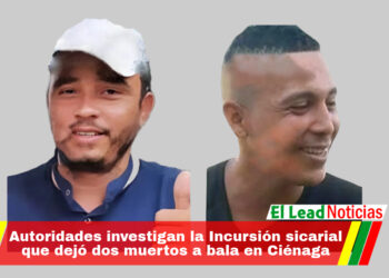 Autoridades investigan la Incursión sicarial que dejó dos muertos a bala en Ciénaga