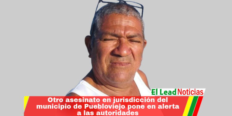 Otro asesinato en jurisdicción del municipio de Puebloviejo pone en alerta a las autoridades 