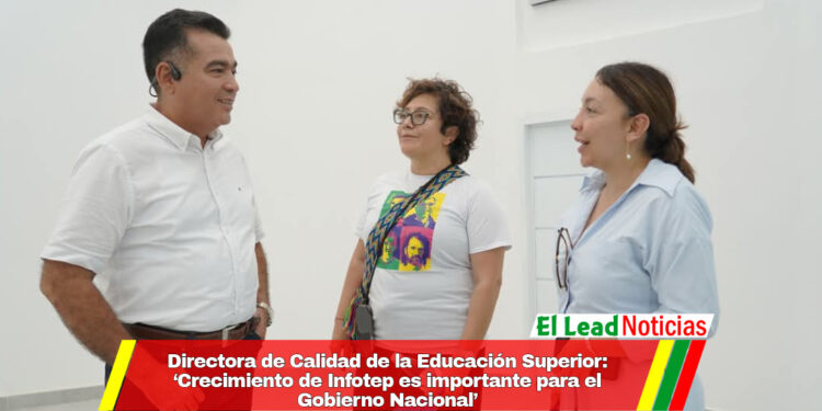 Directora de Calidad de la Educación Superior: ‘Crecimiento de Infotep es importante para el Gobierno Nacional’
