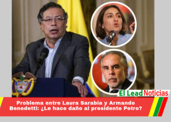 Problema entre Laura Sarabia y Armando Benedetti: ¿Le hace daño al presidente Petro?