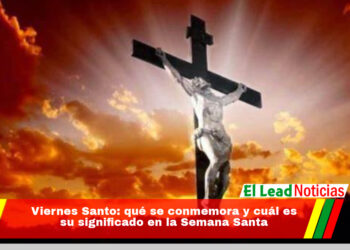 Viernes Santo: qué se conmemora y cuál es su significado en la Semana Santa