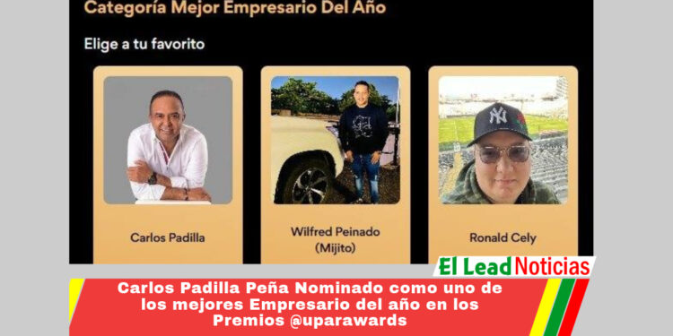 Carlos Padilla Peña Nominado como uno de los mejores Empresario del año en los Premios @uparawards 