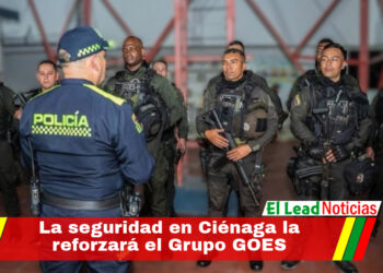 La seguridad en Ciénaga la reforzará el Grupo GOES 