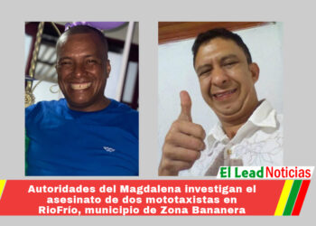 Autoridades del Magdalena investigan el asesinato de dos mototaxistas en RioFrío, municipio de Zona Bananera