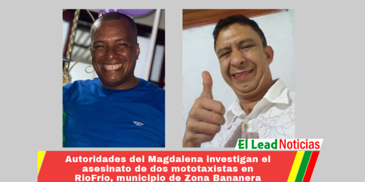 Autoridades del Magdalena investigan el asesinato de dos mototaxistas en RioFrío, municipio de Zona Bananera