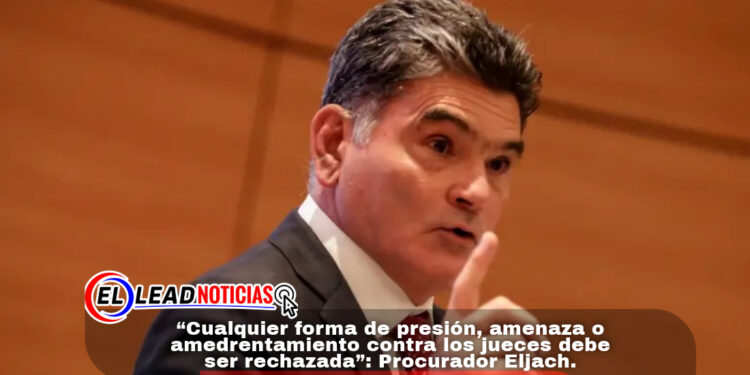 “Cualquier forma de presión, amenaza o amedrentamiento contra los jueces debe ser rechazada”: Procurador Eljach. 