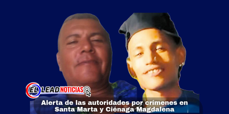 Alerta de las autoridades por crímenes en Santa Marta y Ciénaga Magdalena