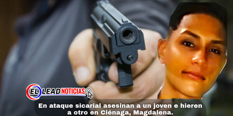 En ataque sicarial asesinan a un joven e hieren a otro en Ciénaga, Magdalena.