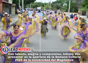 Con talento, alegría y compromiso, Infotep dijo ¡presente! en la apertura de la Semana Cultural 2025 de la Universidad del Magdalena