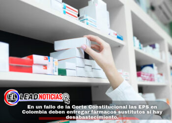 En un fallo de la Corte Constitucional las EPS en Colombia deben entregar fármacos sustitutos si hay desabastecimiento.