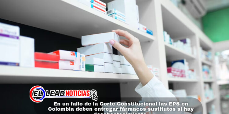 En un fallo de la Corte Constitucional las EPS en Colombia deben entregar fármacos sustitutos si hay desabastecimiento.