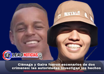 Ciénaga y Gaira fueron escenarios de dos crímenes: las autoridades Investigan los hechos