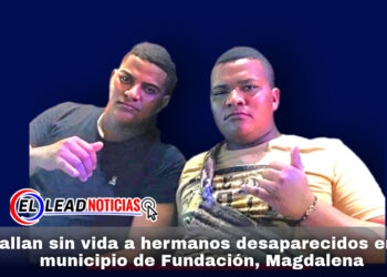 Hallan sin vida a hermanos desaparecidos en el municipio de Fundación, Magdalena