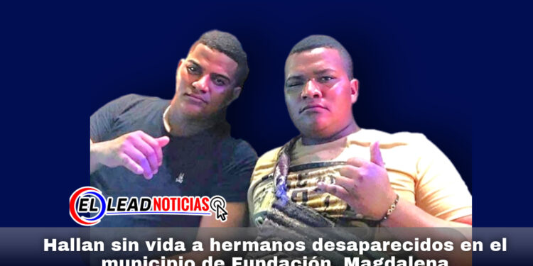 Hallan sin vida a hermanos desaparecidos en el municipio de Fundación, Magdalena