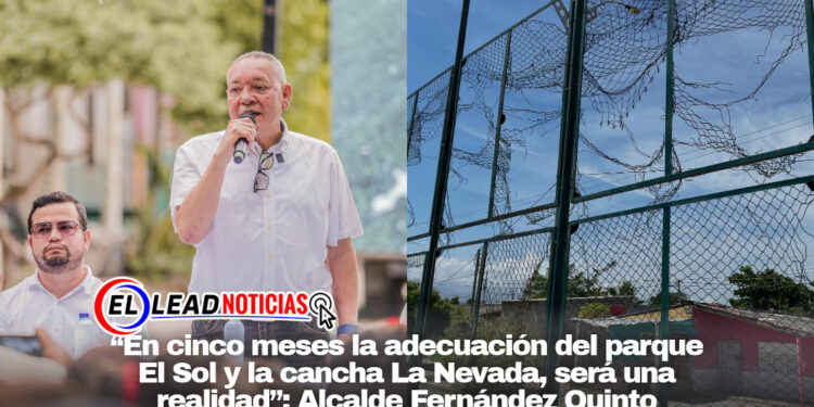 “En cinco meses la adecuación del parque El Sol y la cancha La Nevada, será una realidad”: Alcalde Fernández Quinto