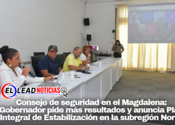 Consejo de seguridad en el Magdalena: Gobernador pide más resultados y anuncia Plan Integral de Estabilización en la subregión Norte