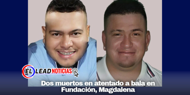 Dos muertos en atentado a bala en Fundación, Magdalena