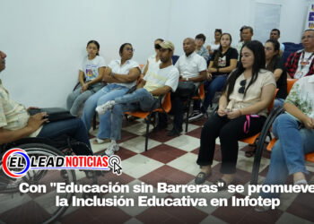 Con «Educación sin Barreras» se promueve la Inclusión Educativa en Infotep