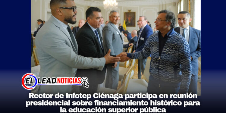 Rector de Infotep Ciénaga participa en reunión presidencial sobre financiamiento histórico para la educación superior pública