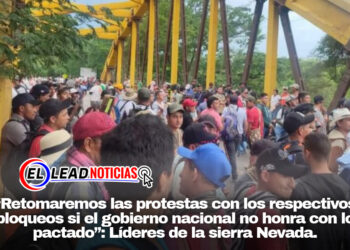 “Retomaremos las protestas con los respectivos bloqueos si el gobierno nacional no honra con lo pactado”: Líderes de la sierra Nevada.