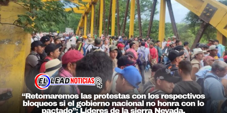 “Retomaremos las protestas con los respectivos bloqueos si el gobierno nacional no honra con lo pactado”: Líderes de la sierra Nevada.