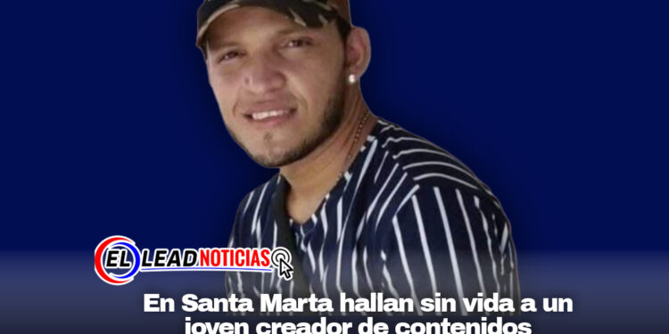 En Santa Marta hallan sin vida a un joven creador de contenidos
