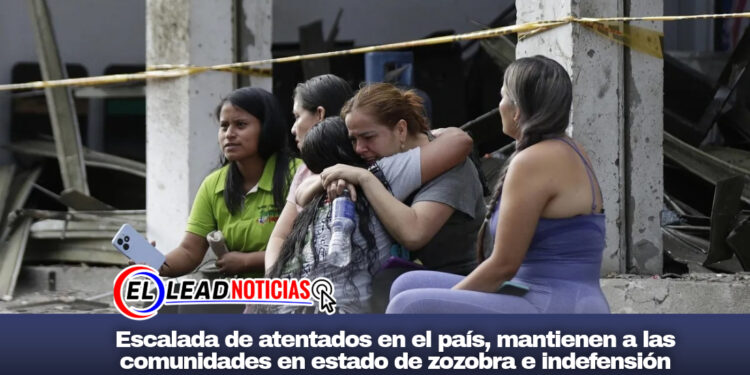 Escalada de atentados en el país, mantienen a las comunidades en estado de zozobra e indefensión